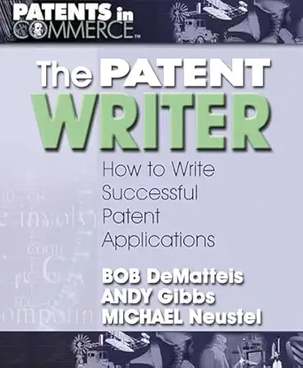 the patent writer how to write successful patent applications 1st edition bob dematteis ,andy gibbs ,michael