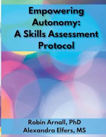 empowering autonomy a skill assessment protocol 1st edition robin arnall ,alexandra elfers 1300204257,