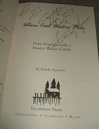 where cool waters flow four seasons with a master maine guide 1st edition randy spencer 1934031283,