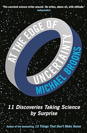 at the edge of uncertainty 11 discoveries taking science by surprise 1st edition michael brooks 1781251282,