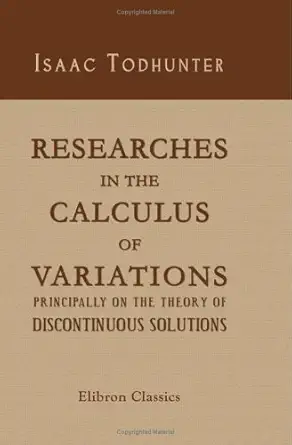 researches in the calculus of variations principally on the theory of discontinuous solutions an essay to