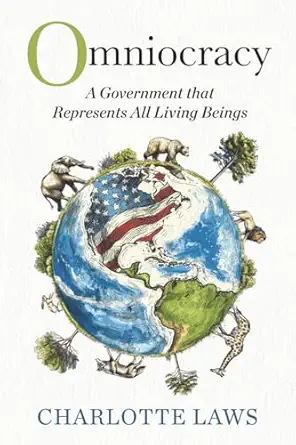 omniocracy a government that represents all living beings 1st edition charlotte laws 1733341013,