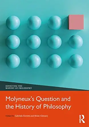 molyneuxa s question and the history of philosophy 1st edition gabriele ferretti ,brian glenney 0367030926,