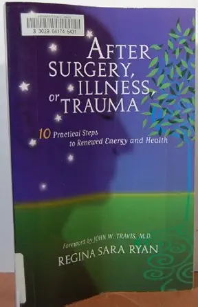 after surgery illness or trauma 10 practical steps to renewed energy and health 1st edition regina sara ryan