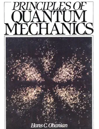 principles of quantum mechanics 1st edition hans c ohanian 0137127952, 978-0137127955