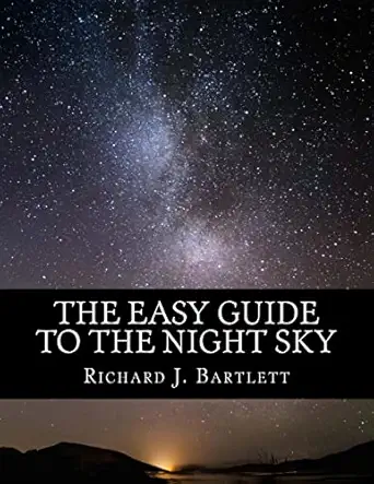 the easy guide to the night sky discovering the constellations with your eyes and binoculars 1st edition