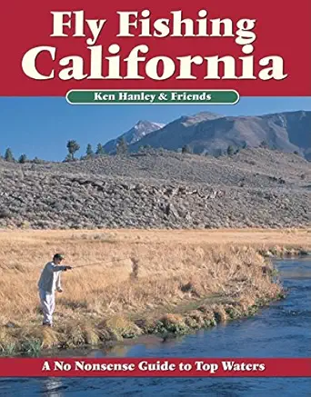 fly fishing california a no nonsense guide to top waters 1st edition ken hanley 1892469103, 978-1892469106
