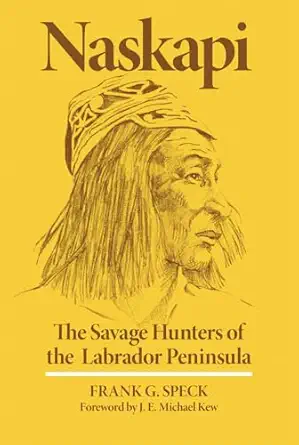 naskapi the savage hunters of the labrador peninsula 1st edition frank g speck 0806114185, 978-0806114187