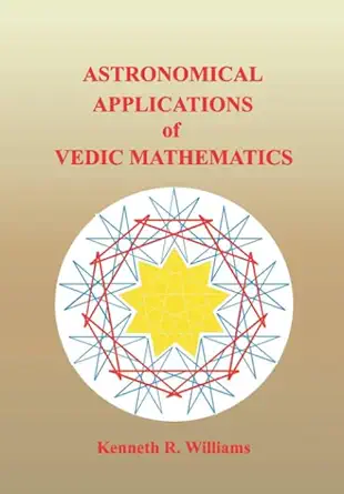 astronomical applications of vedic mathematics 1st edition kenneth williams 1902517229, 978-1902517223