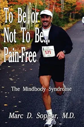to be or not to be pain free the mindbody syndrome 1st edition marc d sopher m d 1410707873, 978-1410707871
