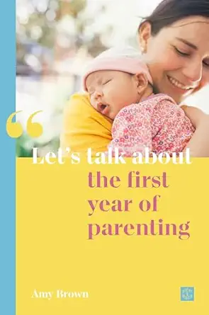 lets talk about the first year of parenting 1st edition amy brown 1780667108, 978-1780667102