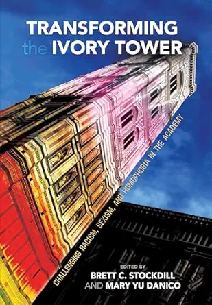 transforming the ivory tower challenging racism sexism and homophobia in the academy 1st edition brett