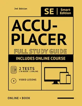 Accuplacer Full Study Guide 2 Full Practice Tests + 200 Realistic Questions + Online Flashcards + Video Lessons