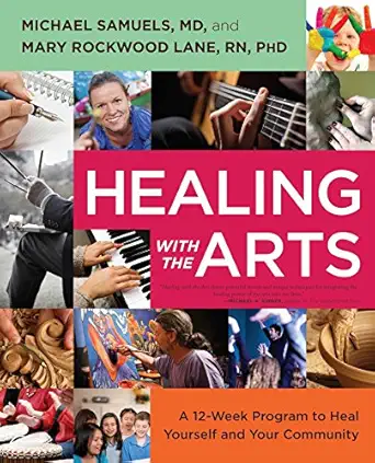 healing with the arts a 12 week program to heal yourself and your community 1st edition michael samuels