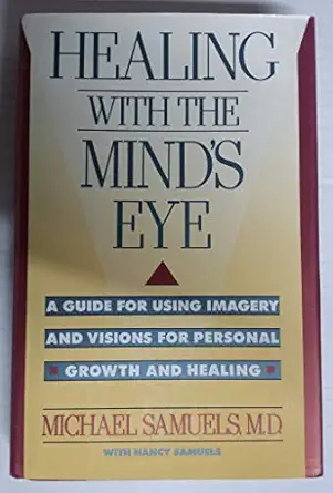 healing with the minds eye a guide for using imagery and visions for personal growth and healing 1st edition