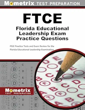 ftce florida educational leadership exam practice questions fele practice tests and exam review for the