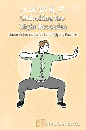 unlocking the eight brocades smart adjustments for better qigong practice 1st edition brian kuttel