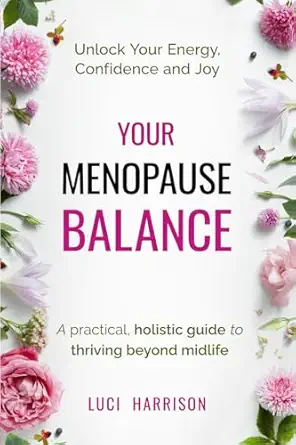 your menopause balance a practical holistic guide to thriving beyond midlife unlock your energy confidence