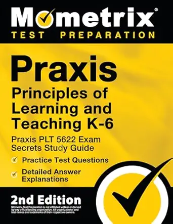 praxis principles of learning and teaching k 6 praxis plt 5622 exam secrets study guide practice test