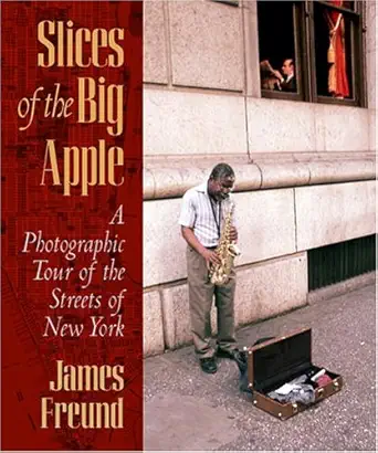 slices of the big apple a photographic tour of the streets of new york 1st edition james c freund 0823223973,