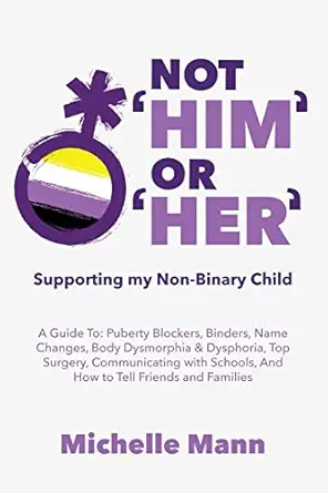 not him or her supporting my non binary child a guide to puberty blockers dead names binders body dysmorphia