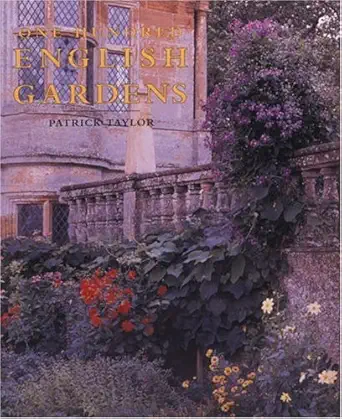 one hundred english gardens the best of the english heritage parks and gardens 1st edition patrick taylor