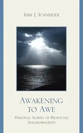 awakening to awe personal stories of profound transformation 1st edition kirk j schneider 0765706652,