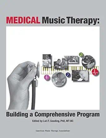 medical music therapy building a comprehensive program 1st edition lori f gooding ,editor 1884914314,