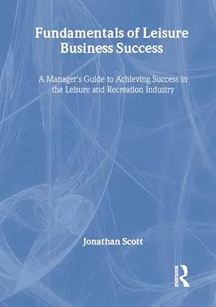 fundamentals of leisure business success a managers guide to achieving success in the leisure and recreation