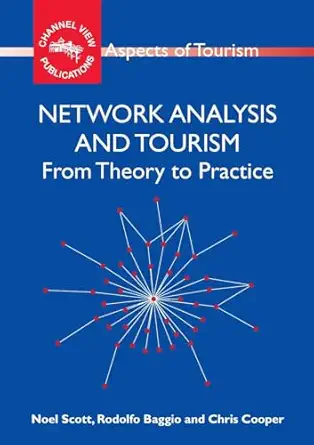 network analysis and tourism from theory to practice 1st edition noel scott ,rodolfo baggio ,prof chris