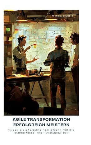 agile transformation erfolgreich meistern finden sie das beste framework fa 1/4r die beda 1/4rfnisse ihrer