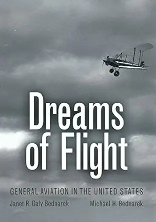 dreams of flight general aviation in the united states 1st edition janet r daly bednarek ,michael h bednarek