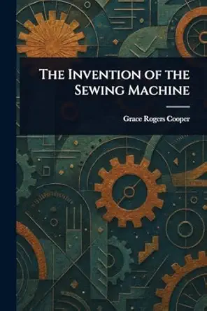 the invention of the sewing machine 1st edition grace rogers cooper 1023208547, 978-1023208543