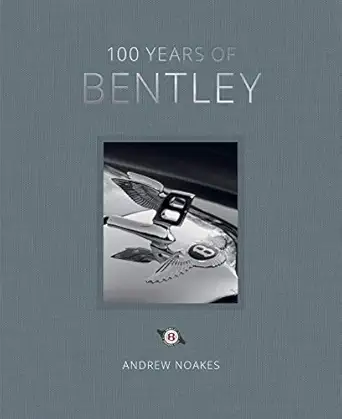 100 years of bentley 1st edition andrew noakes 1781319154, 978-1781319154