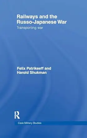 railways and the russo japanese war 1st edition harry shukman ,felix patrikeeff 0714657212, 978-0714657219