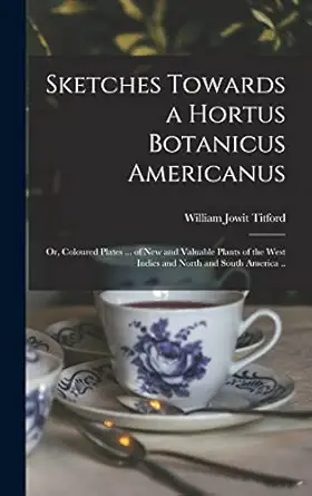 sketches towards a hortus botanicus americanus or coloured plates of new and valuable plants of the west