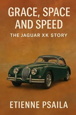 grace space and speed the jaguar xk story 1st edition etienne psaila 1923625748, 978-1923625747