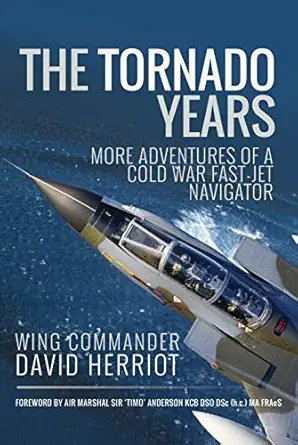 the tornado years more adventures of a cold war fast jet navigator 1st edition david herriot 1526758946,