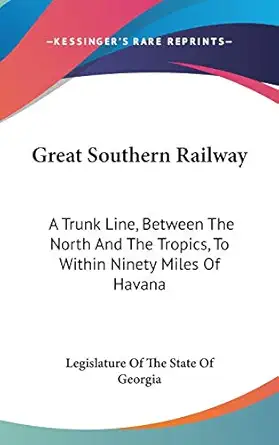 great southern railway a trunk line between the north and the tropics to within ninety miles of havana 1st