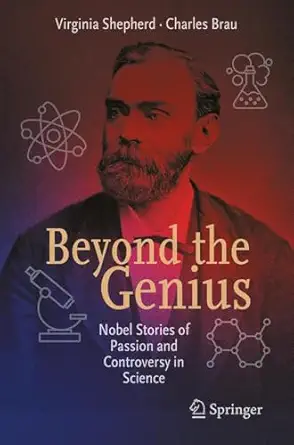beyond the genius nobel stories of passion and controversy in science 1st edition virginia shepherd ,charles