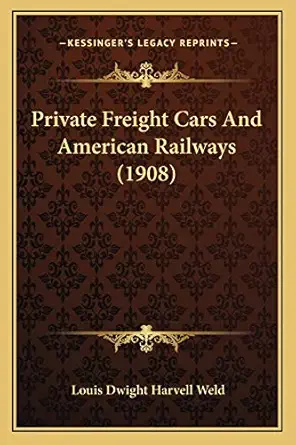 private freight cars and american railways 1st edition louis dwight harvell weld 1165669668, 978-1165669660