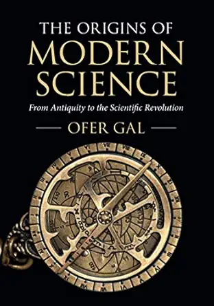 the origins of modern science 1st edition ofer gal 1316649709, 978-1316649701
