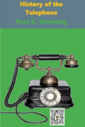 a history of the telephone from loversa phone to cell phone 1st edition paul r wonning 1718017189,