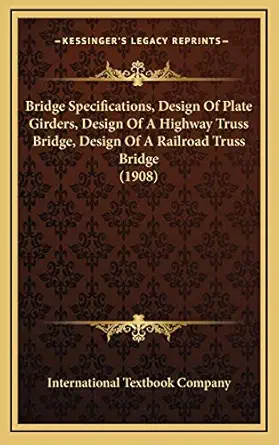 bridge specifications design of plate girders design of a highway truss bridge design of a railroad truss