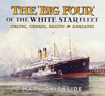 the big four of the white star fleet celtic cedric baltic and adriatic 1st edition mark chirnside 075098600x,