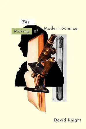 the making of modern science science technology medicine and modernity 1789 1914 1st edition david knight
