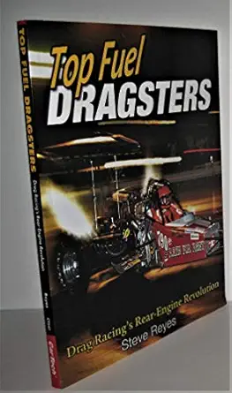 top fuel dragsters drag racings rear engine revolution 1st edition steve reyes 1613252188, 978-1613252185