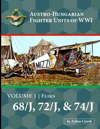 austro hungarian fighter units of wwi volume 1 fliks 68/j 72/j and 74/j 1st edition zolta n czira k