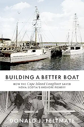 building a better boat how the cape island longliner saved nova scotias inshore fishery 1st edition donald j