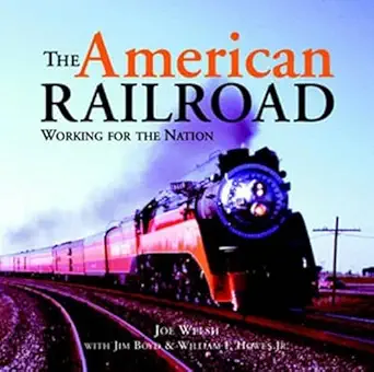 the american railroad working for the nation 1st edition joe welsh 0760316317, 978-0760316313